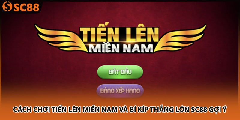 Cách Chơi Tiến Lên Miền Nam Và Bí Kíp Thắng Lớn SC88 Gợi Ý